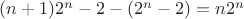 $(n+1)2^n-2-(2^n-2)=n2^n$
