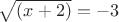 $\sqrt{(x+2)}=-3$