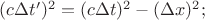 $(c\Delta t')^2=(c\Delta t)^2-(\Delta x)^2;$