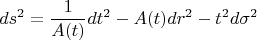$$ds^2=\frac {1}{A(t)}dt^2-A(t)dr^2-t^2d\sigma ^2$$