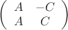 $ \left( \begin{array}{cc} A & -C \\ A & C \end{array} \right)$