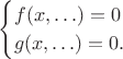 $$\begin{cases}f(x,\ldots)=0\\g(x,\ldots)=0.\end{cases}$$