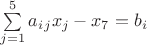 $\sum \limits _{j=1}^{5} {a_i_jx_j}-x_7=b_i$