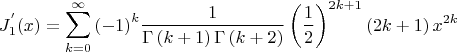$$
J_1^{'} (x) = \sum\limits_{k = 0}^\infty  {\left( { - 1} \right)^k } \frac{1}
{{\Gamma \left( {k + 1} \right)\Gamma \left( {k + 2} \right)}}\left( {\frac{1}
{2}} \right)^{2k + 1} \left( {2k + 1} \right)x^{2k} 
$$