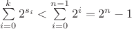 $\sum\limits_{i=0}^{k}2^{s_i}<\sum\limits_{i=0}^{n-1}2^i=2^n-1$