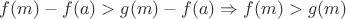 $f(m)-f(a)>g(m)-f(a)\Rightarrow f(m)>g(m)$