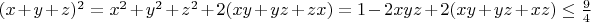 $(x+y+z)^2=x^2+y^2+z^2+2(xy+yz+zx)=1-2xyz+2(xy+yz+xz)\le\frac9 4$