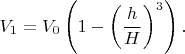 $$V_1=V_0\left(1-\left(\frac{h}{H}\right)^3\right).$$