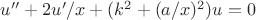 $u''+2u'/x+(k^2+(a/x)^2)u=0$