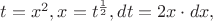 $t = x^2, x = t^{\frac12}, dt = 2x\cdot dx, $