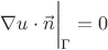 $\nabla u\cdot\vec{n}\biggr|_{\Gamma}=0$ $\nabla u\cdot\vec{n}\biggr|_{\Gamma}=0$