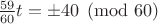 $\frac {59}{60}t=\pm 40\pmod {60}$