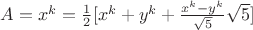 $A=x^k=\frac{1}{2}[x^k+y^k+\frac{x^k-y^k}{\sqrt{5}}\sqrt{5}]$