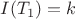 $I(T_1)=k$