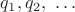 $q_1, q_2,\ \ldots $ $q_1, q_2,\ \ldots $