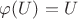 $\varphi(U)=U$
