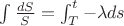 $\int \frac {dS}{S}=\int_T^t -\lambda ds$