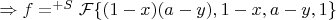$\Rightarrow f=^{+S}\mathcal{F}\{(1-x)(a-y),1-x,a-y,1\}$