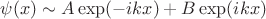 $\psi(x) \sim A\exp(-ikx) + B \exp(ikx)$