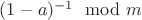 $(1-a)^{-1} \mod m$
