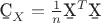 $ \b C_X=\frac{1}{n}\b X^T\b X$
