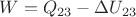 $ W=Q_{23}-\Delta U_{23}$