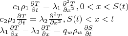 $c_1 \rho_1\frac{\partial T}{\partial t} = \lambda_1 \frac{\partial^2 T}{\partial x^2}  , 0<x<S(t)\\
c_2 \rho_2\frac{\partial T}{\partial t} = \lambda_2 \frac{\partial^2 T}{\partial x^2}  , S(t)<x<l\\
\lambda_1 \frac{\partial T}{\partial x} - \lambda_2 \frac{\partial T}{\partial x} = q_w \rho_w \frac{\partial S}{\partial t}\\$