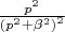 ${p^2\over \left(p^2+\beta^2\right)^2}$