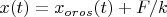 $x(t)=x_{oros}(t)+F/k$