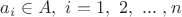 $a_i \in A, \ i=1, \ 2, \ ...\ ,n$ $a_i \in A, \ i=1, \ 2, \ ...\ ,n$