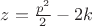 $\[z = \frac{{{p^2}}}
{2} - 2k\]$