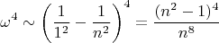 $$\omega^4\sim \left( \frac{1}{1^2}-\frac{1}{n^2}\right)^4=\frac{(n^2-1)^4}{n^8}$$