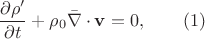 $$\frac {\partial \rho&rsquo;}{\partial t} + \rho_0\bar {\nabla}\cdot \mathbf{v} = 0, \qquad (1)$$