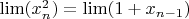 $\lim (x^2_n) = \lim (1 + x_{n-1})$