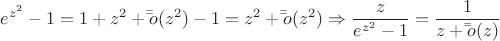 \[
e^{z^2 }  - 1 = 1 + z^2  + \bar \bar o(z^2 ) - 1 = z^2  + \bar \bar o(z^2 ) \Rightarrow \frac{z}{{e^{z^2 }  - 1}} = \frac{1}{{z + \bar \bar o(z)}}
\]