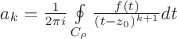$\[
\,a_k  = \frac{1}
{{2\pi i}}\oint\limits_{C_\rho  } {\frac{{f(t)}}
{{(t - z_0 )^{k + 1} }}} dt
\]$