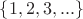 $\{1,2,3,...\}$