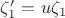 $\zeta_1'=u\zeta_1$