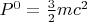 $P^0 = \frac{3}{2} mc^2$