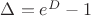 $\Delta=e^D-1$