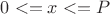 $0<=x<=P$