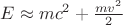 $E\approx mc^2+\frac{mv^2}{2}$