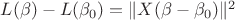 $L(\beta) - L(\beta_0) = \|X(\beta-\beta_0)\|^2$