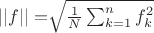 $||f|| = \sqrt[]{\frac{1}{N}\sum_{k=1}^n f_k^2}$