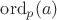$\mathrm{ord}_p(a)$