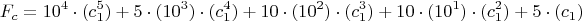 $$F_c=10^4\cdot(c_1^5)+ 5\cdot (10^3)\cdot(c_1^4)+ 10\cdot (10^2)\cdot(c_1^3)+ 10\cdot (10^1)\cdot(c_1^2)+ 5\cdot(c_1)$$