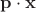 $\mathbf{p} \cdot \mathbf{x}$