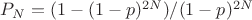 $ P_{N}=(1-(1-p)^{2N})/(1-p)^{2N} $