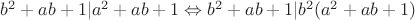$b^2+ab+1 | a^2+ab+1 \Leftrightarrow b^2+ab+1 | b^2(a^2+ab+1)$