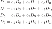 \begin{gather}\nonumber
D_{3}=c_1 D_{2}+c_2 D_{1}+c_3 D_{0},\\
\nonumber
D_{4}=c_1 D_{3}+c_2 D_{2}+c_3 D_{1},\\
\nonumber
D_{5}=c_1 D_{4}+c_2 D_{3}+c_3 D_{2},\\
\nonumber 
D_{6}=c_1 D_{5}+c_2 D_{4}+c_3 D_{3},\\
\nonumber \cdots
\end{gather}